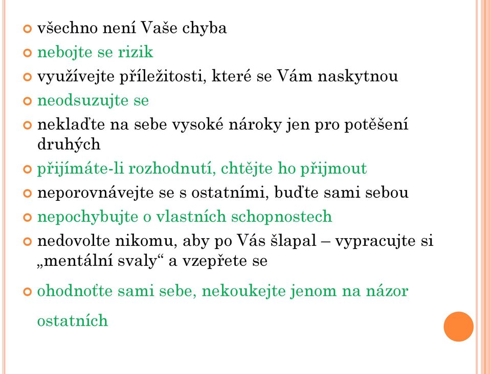 neporovnávejte se s ostatními, buďte sami sebou nepochybujte o vlastních schopnostech nedovolte nikomu,