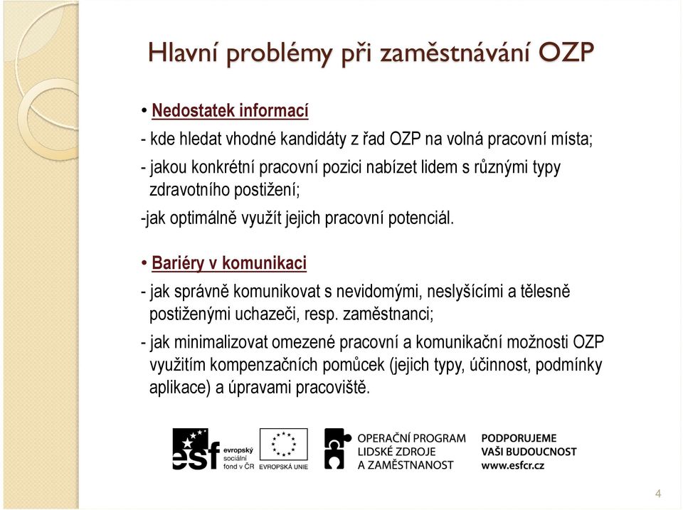 Bariéry v komunikaci - jak správně komunikovat s nevidomými, neslyšícími a tělesně postiženými uchazeči, resp.