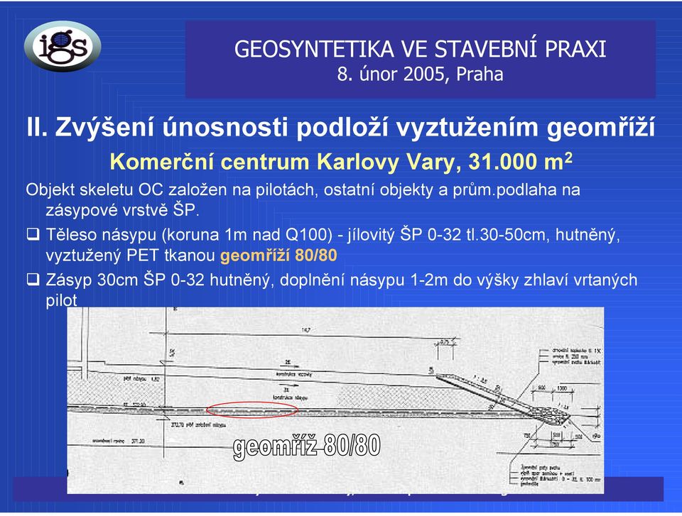 podlaha na zásypové vrstvě ŠP. Těleso násypu (koruna 1m nad Q100) - jílovitý ŠP 0-32 tl.