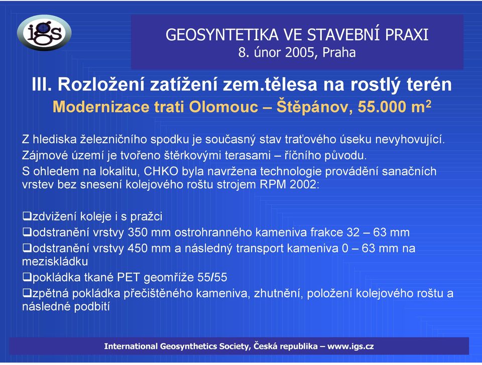 S ohledem na lokalitu, CHKO byla navržena technologie provádění sanačních vrstev bez snesení kolejového roštu strojem RPM 2002: zdvižení koleje i s pražci odstranění