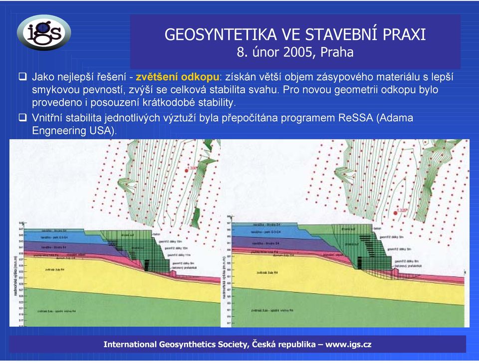 Pro novou geometrii odkopu bylo provedeno i posouzení krátkodobé stability.