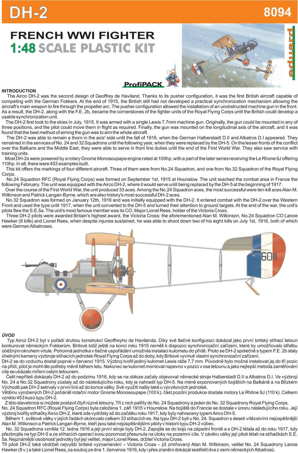 At the end of 9, the British still had not developed a practical synchronization mechanism allowing the aircraft's main weapon to fire through the propeller arc.