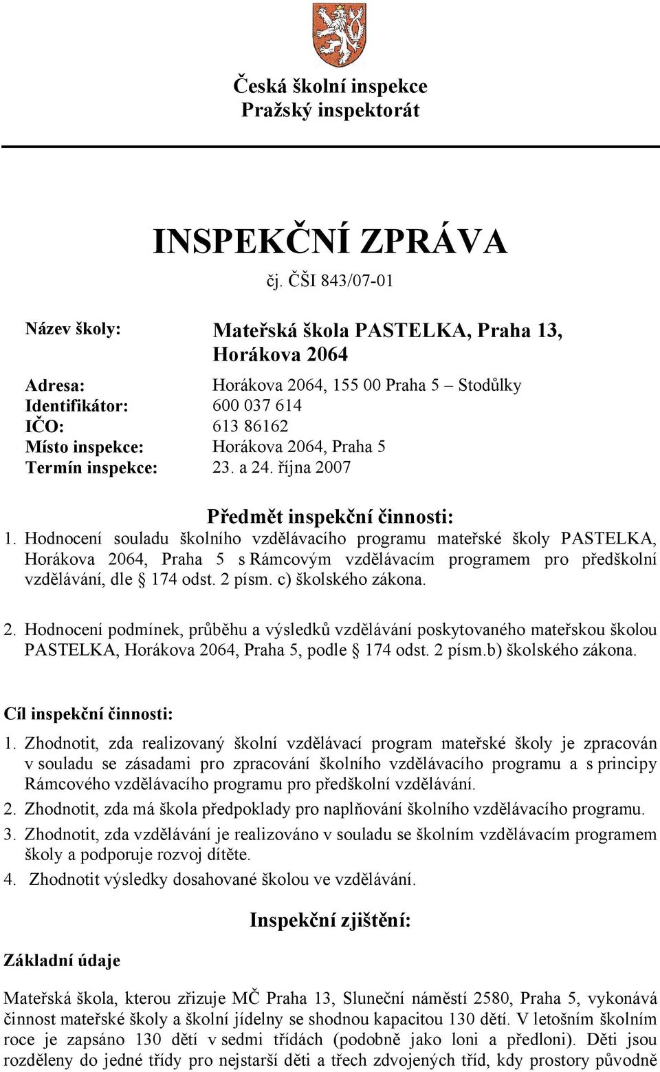 Praha 5 Termín inspekce: 23. a 24. října 2007 Předmět inspekční činnosti: 1.