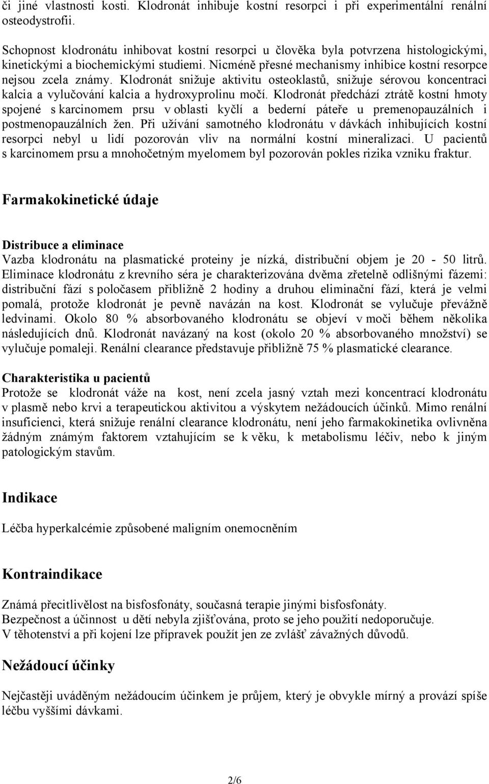 Klodronát snižuje aktivitu osteoklastů, snižuje sérovou koncentraci kalcia a vylučování kalcia a hydroxyprolinu močí.