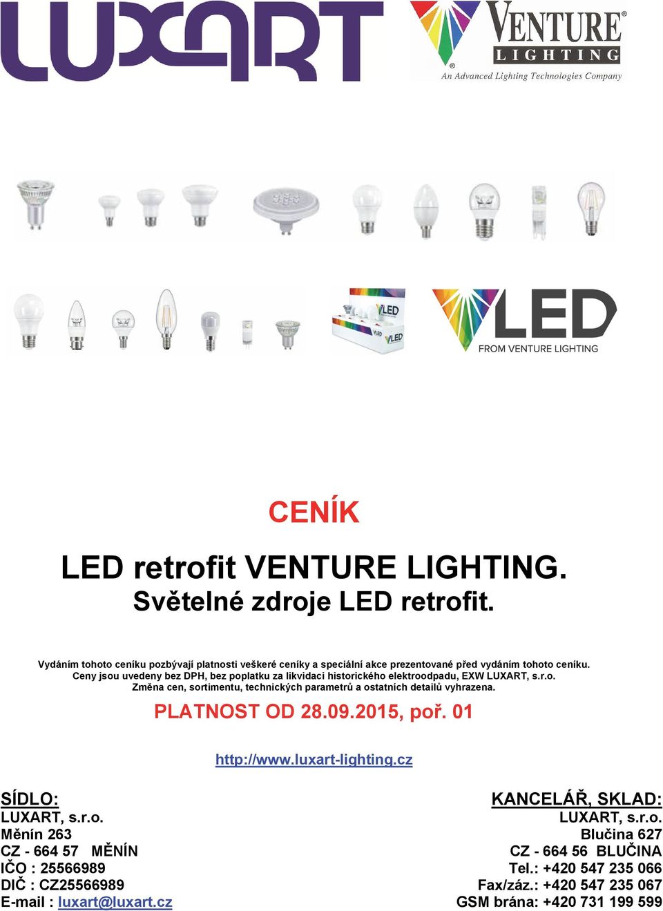 Ceny jsou uvedeny bez DPH, bez poplatku za likvidaci historického elektroodpadu, EXW Změna cen, sortimentu, technických parametrů a ostatních detailů