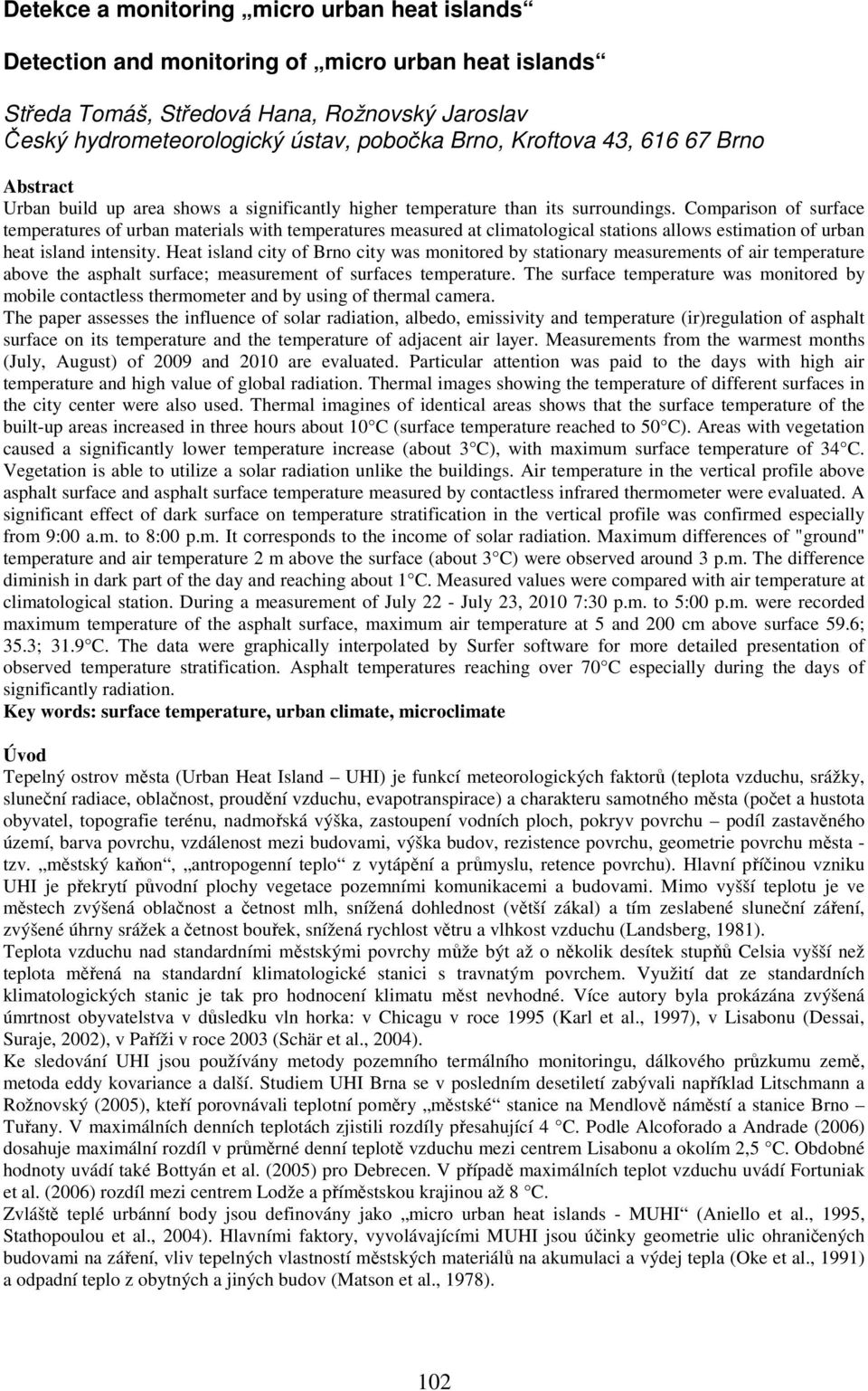 Comparison of surface temperatures of urban materials with temperatures measured at climatological stations allows estimation of urban heat island intensity.