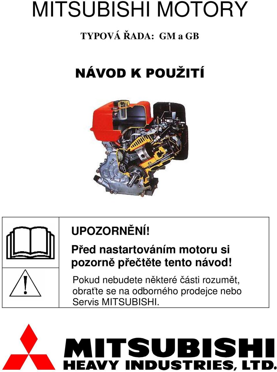 Před nastartováním motoru si pozorně přečtěte tento