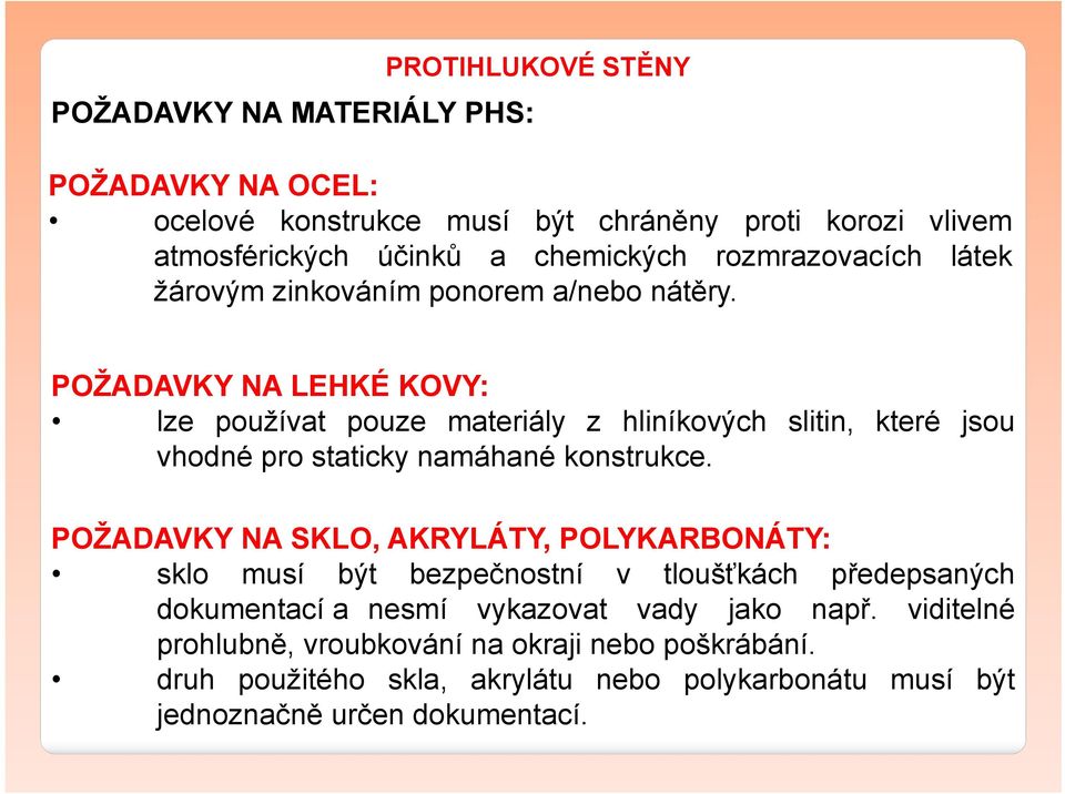 POŽADAVKY NA LEHKÉ KOVY: lze používat pouze materiály z hliníkových slitin, které jsou vhodné pro staticky namáhané konstrukce.