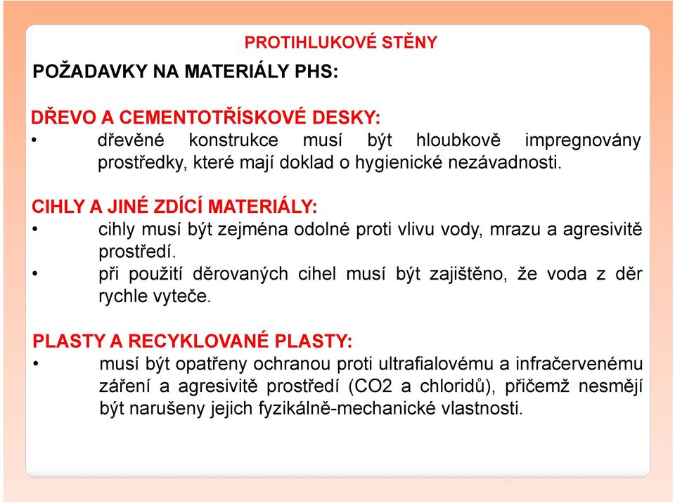 CIHLY A JINÉ ZDÍCÍ MATERIÁLY: cihly musí být zejména odolné proti vlivu vody, mrazu a agresivitě prostředí.