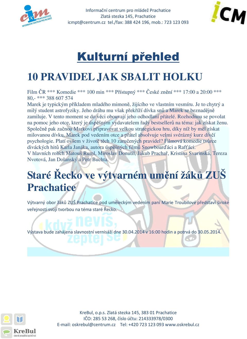 Rozhodnou se povolat na pomoc jeho otce, který je úspěšným vydavatelem řady bestsellerů na téma: jak získat ženu.