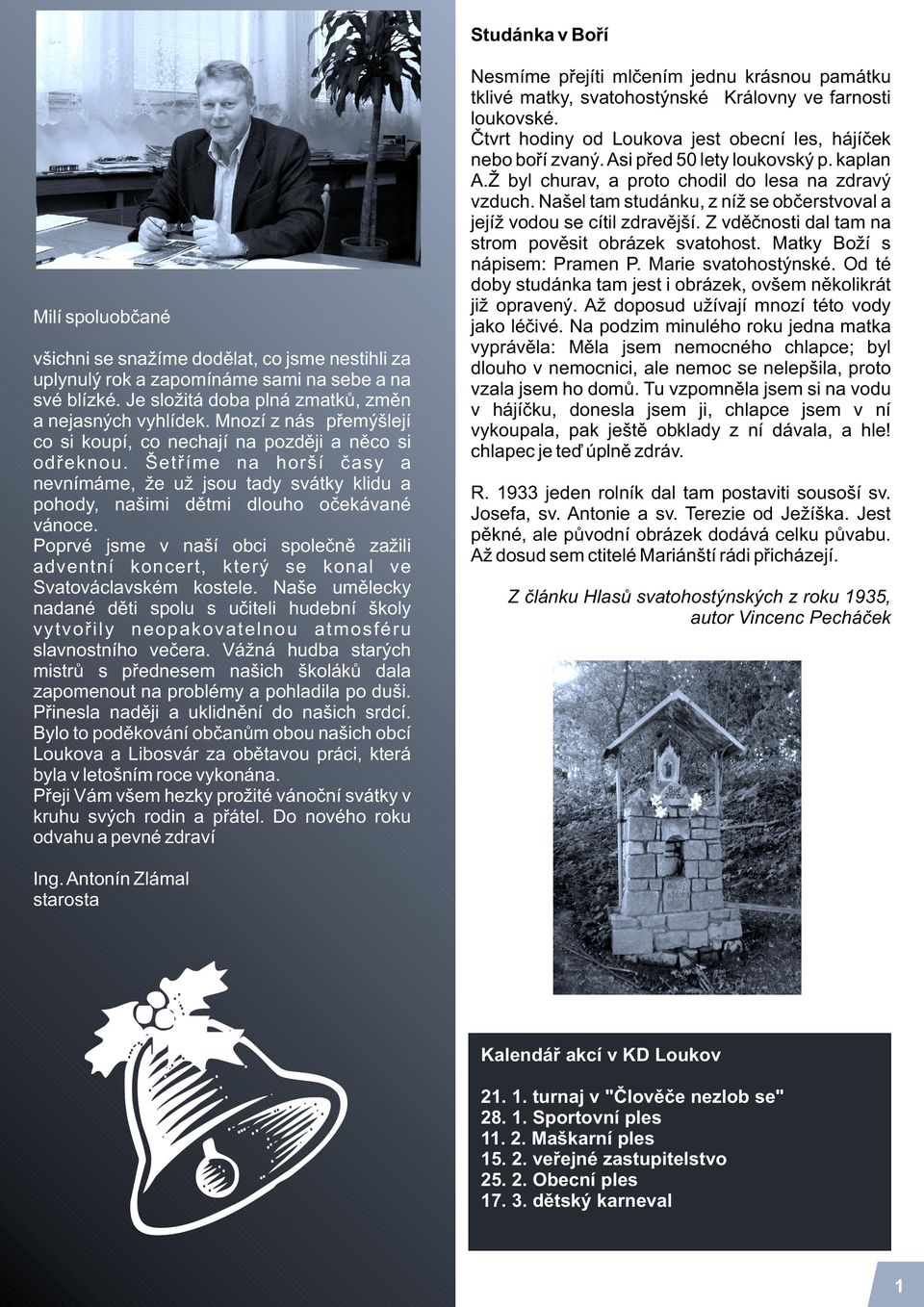 Poprvé jsme v naší obci spoleènì za ili adventní koncert, který se konal ve Svatováclavském kostele.
