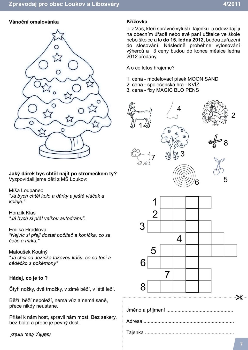 cena spoleèenská hra KVÍZ 3. cena fixy MAGIC BLO PENS 1 4 7 3 8 Jaký dárek bys chtìl najít po stromeèkem ty?
