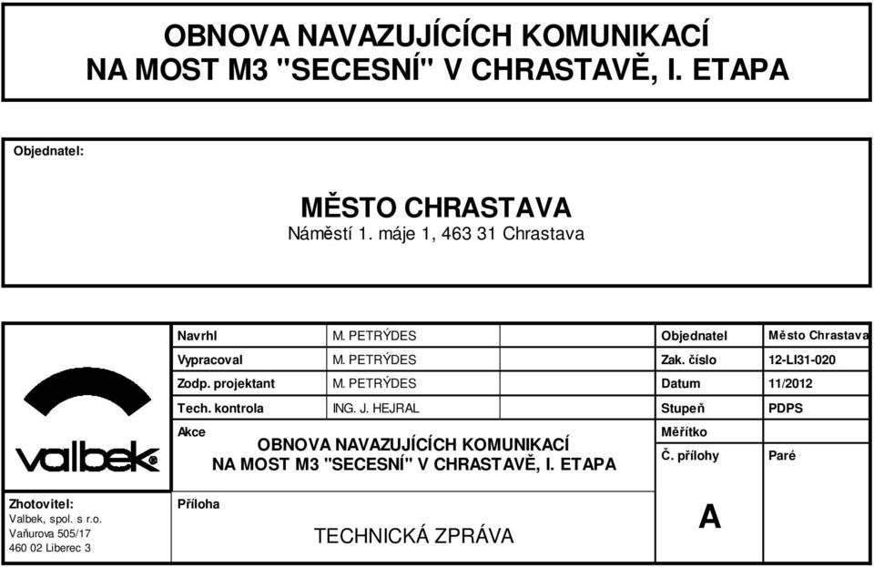 HEJRAL OBNOVA NAVAZUJÍCÍCH KOMUNIKACÍ Objednatel Zak. číslo Datum Stupeň Měřítko Č.