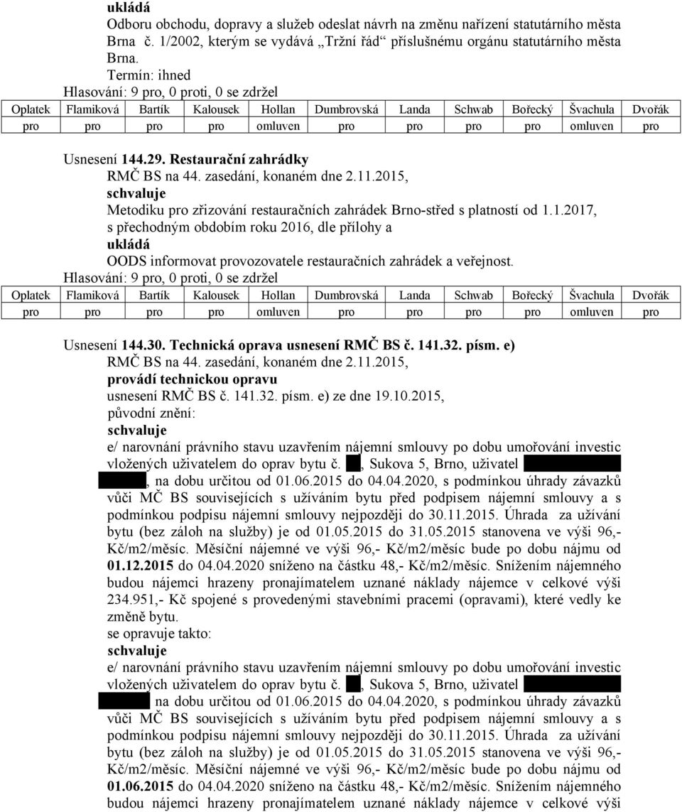 1.2017, s přechodným obdobím roku 2016, dle přílohy a OODS informovat provozovatele restauračních zahrádek a veřejnost. Usnesení 144.30. Technická oprava usnesení RMČ BS č. 141.32. písm.