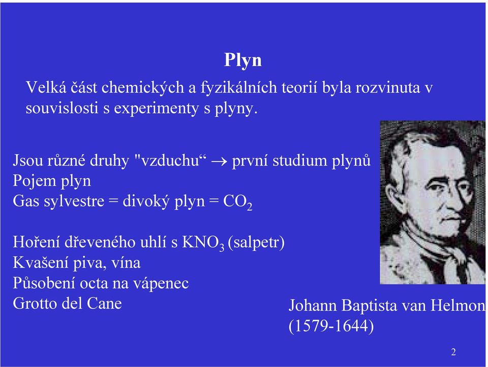 Jsou různé druhy "vzduchu první studium plynů Pojem plyn Gas sylvestre = divoký