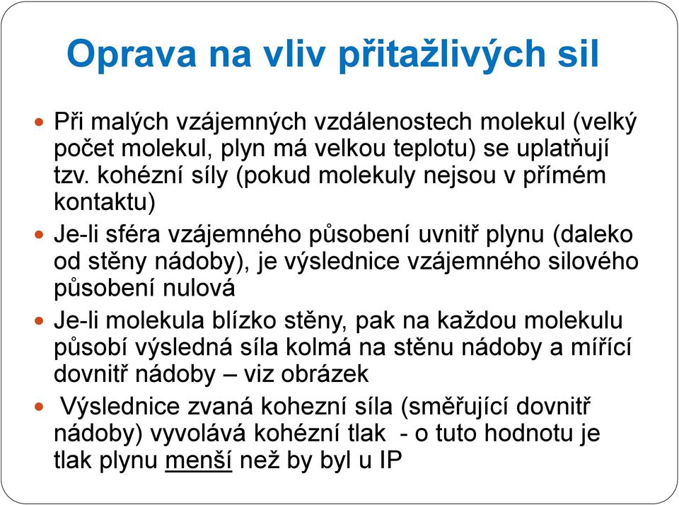 vzájeného silového ůsoení nulová Je-li olekul lízko stěny, k n kždou olekulu ůsoí výsledná síl kolá n stěnu nádoy ířící dovnitř