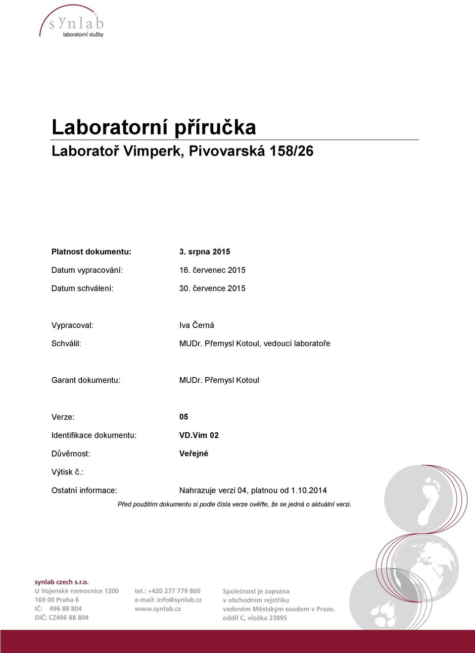 Přemysl Kotoul, vedoucí laboratoře Garant dokumentu: MUDr. Přemysl Kotoul Verze: 05 Identifikace dokumentu: VD.