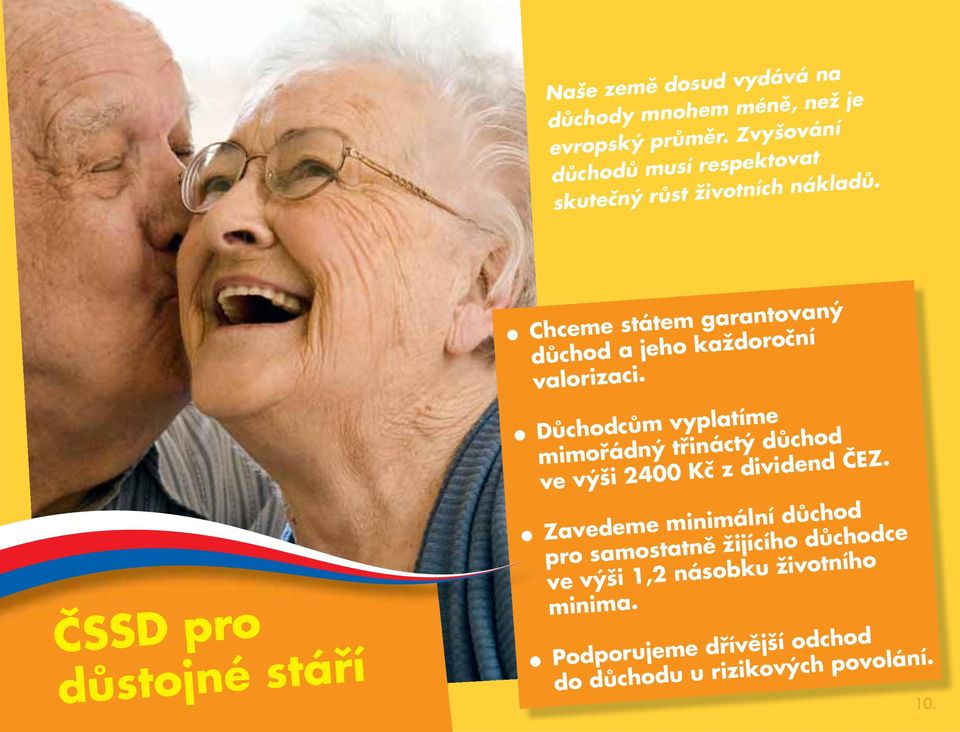 ČSSD pro důstojné stáří Chceme státem garantovaný důchod a jeho každoroční valorizaci.