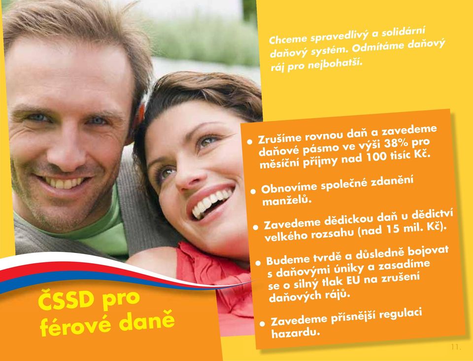 Kč. Obnovíme společné zdanění manželů. Zavedeme dědickou daň u dědictví velkého rozsahu (nad 15 mil. Kč).