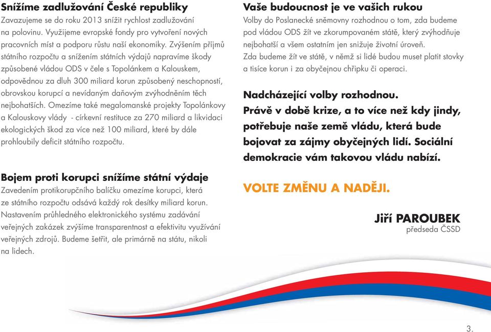 obrovskou korupcí a nevídaným daňovým zvýhodněním těch nejbohatších.