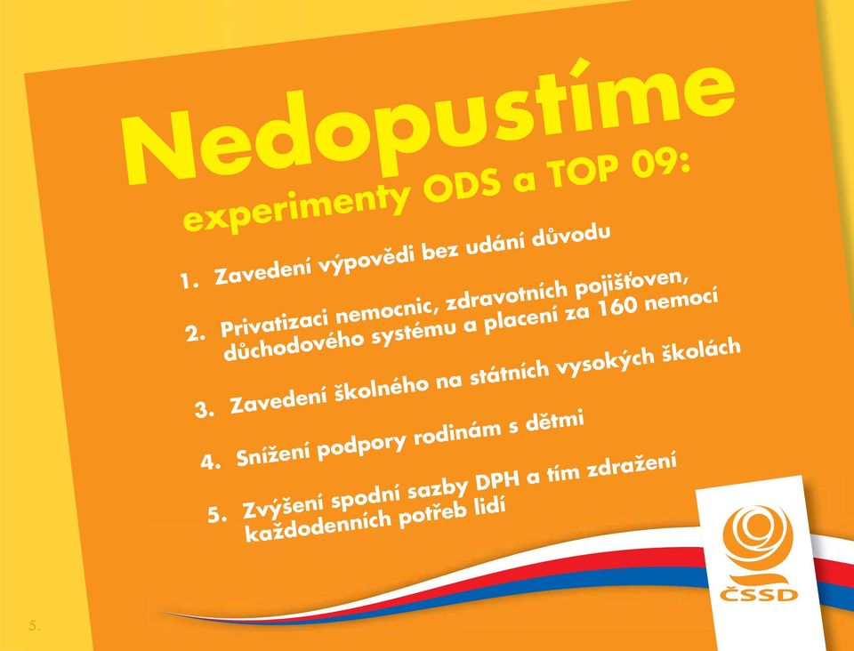 160 nemocí 3. Zavedení školného na státních vysokých školách 4.