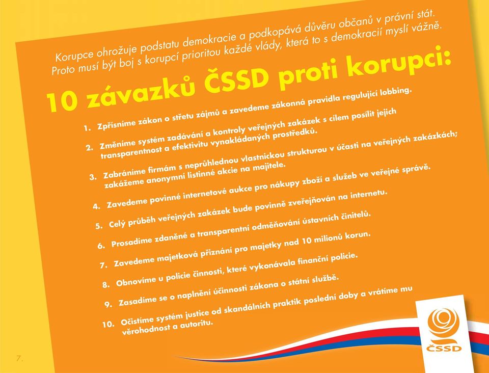 Změníme systém zadávání a kontroly veřejných zakázek s cílem posílit jejich transparentnost a efektivitu vynakládaných prostředků. 3.