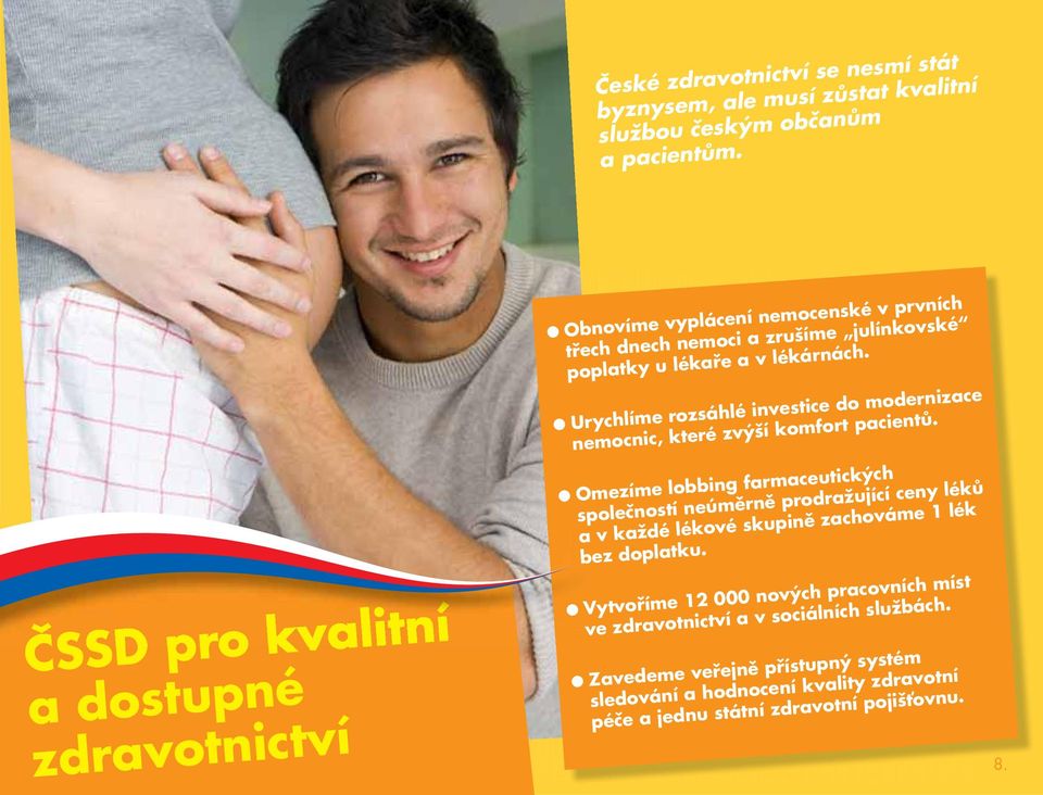 Urychlíme rozsáhlé investice do modernizace nemocnic, které zvýší komfort pacientů.