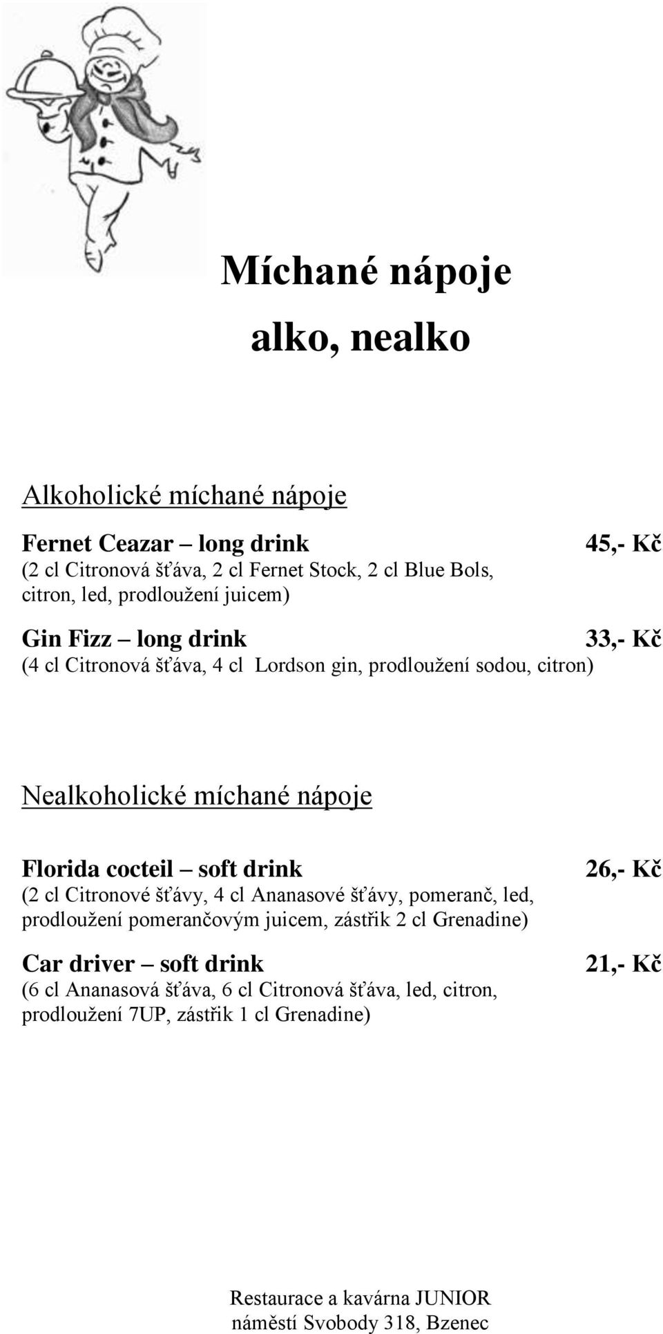 míchané nápoje Florida cocteil soft drink (2 cl Citronové šťávy, 4 cl Ananasové šťávy, pomeranč, led, prodloužení pomerančovým juicem, zástřik 2