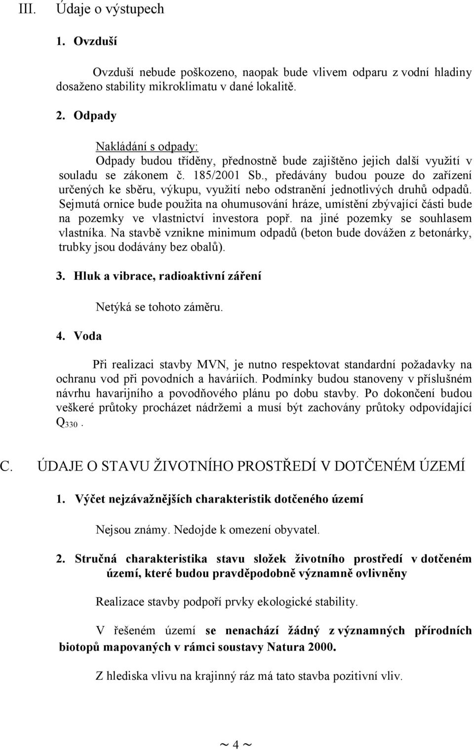 , předávány budou pouze do zařízení určených ke sběru, výkupu, využití nebo odstranění jednotlivých druhů odpadů.