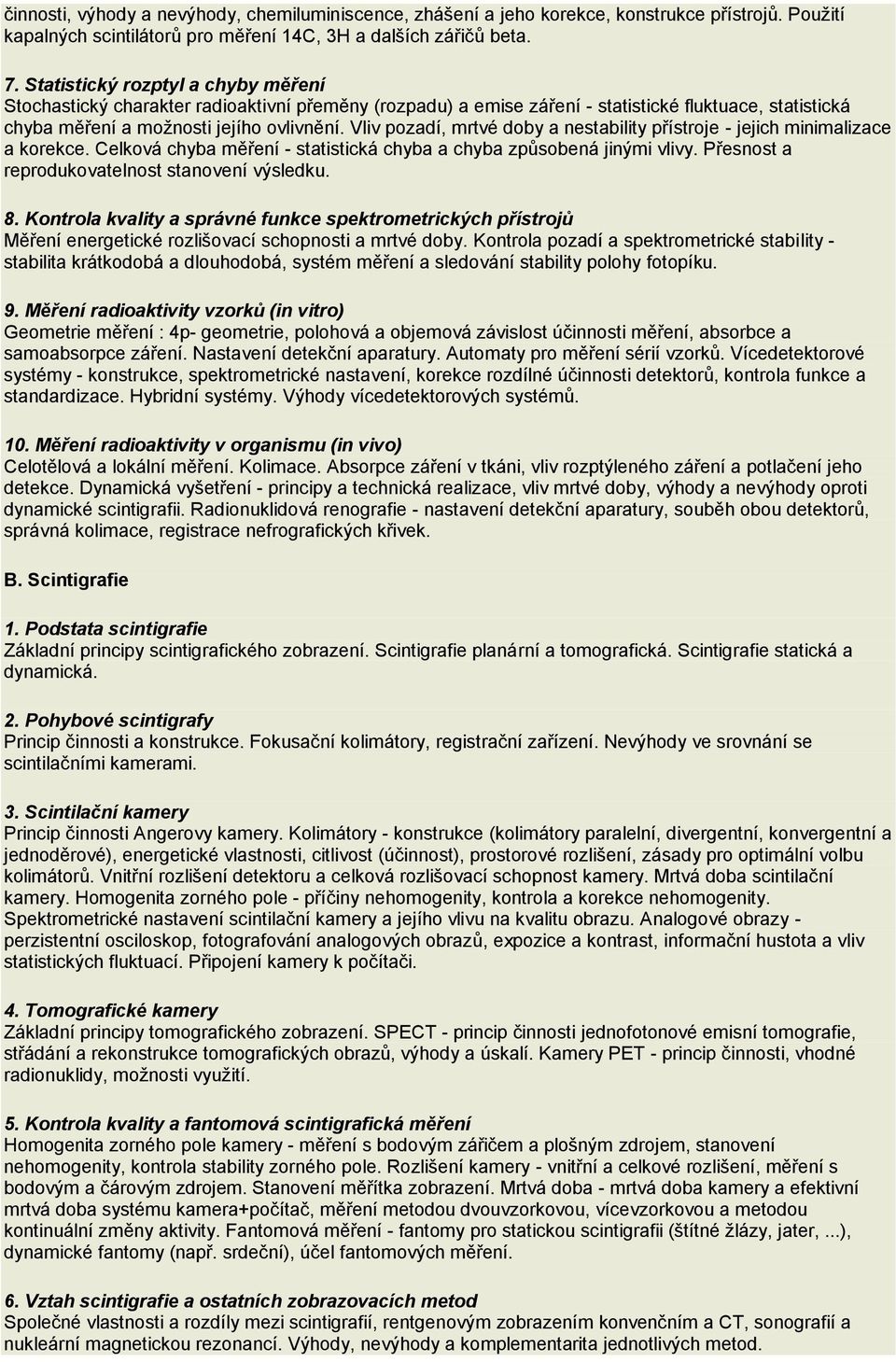 Vliv pozadí, mrtvé doby a nestability přístroje - jejich minimalizace a korekce. Celková chyba měření - statistická chyba a chyba způsobená jinými vlivy.