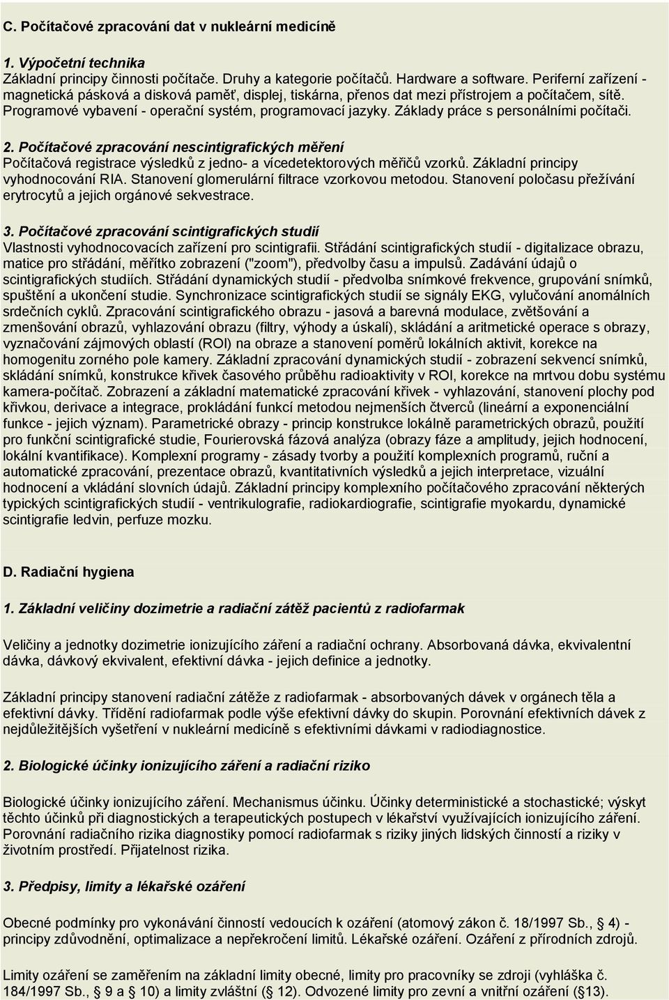 Základy práce s personálními počítači. 2. Počítačové zpracování nescintigrafických měření Počítačová registrace výsledků z jedno- a vícedetektorových měřičů vzorků.