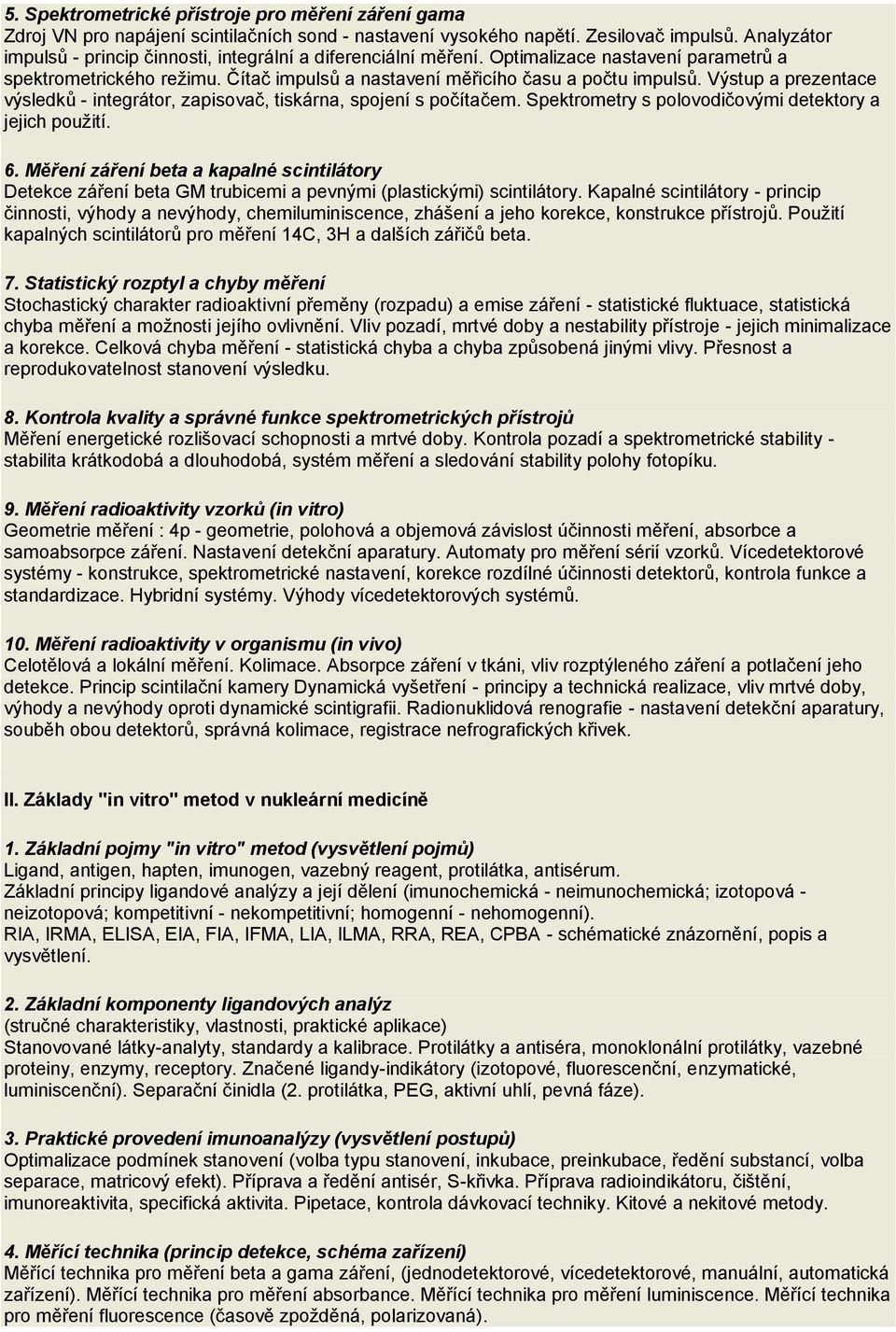 Výstup a prezentace výsledků - integrátor, zapisovač, tiskárna, spojení s počítačem. Spektrometry s polovodičovými detektory a jejich použití. 6.