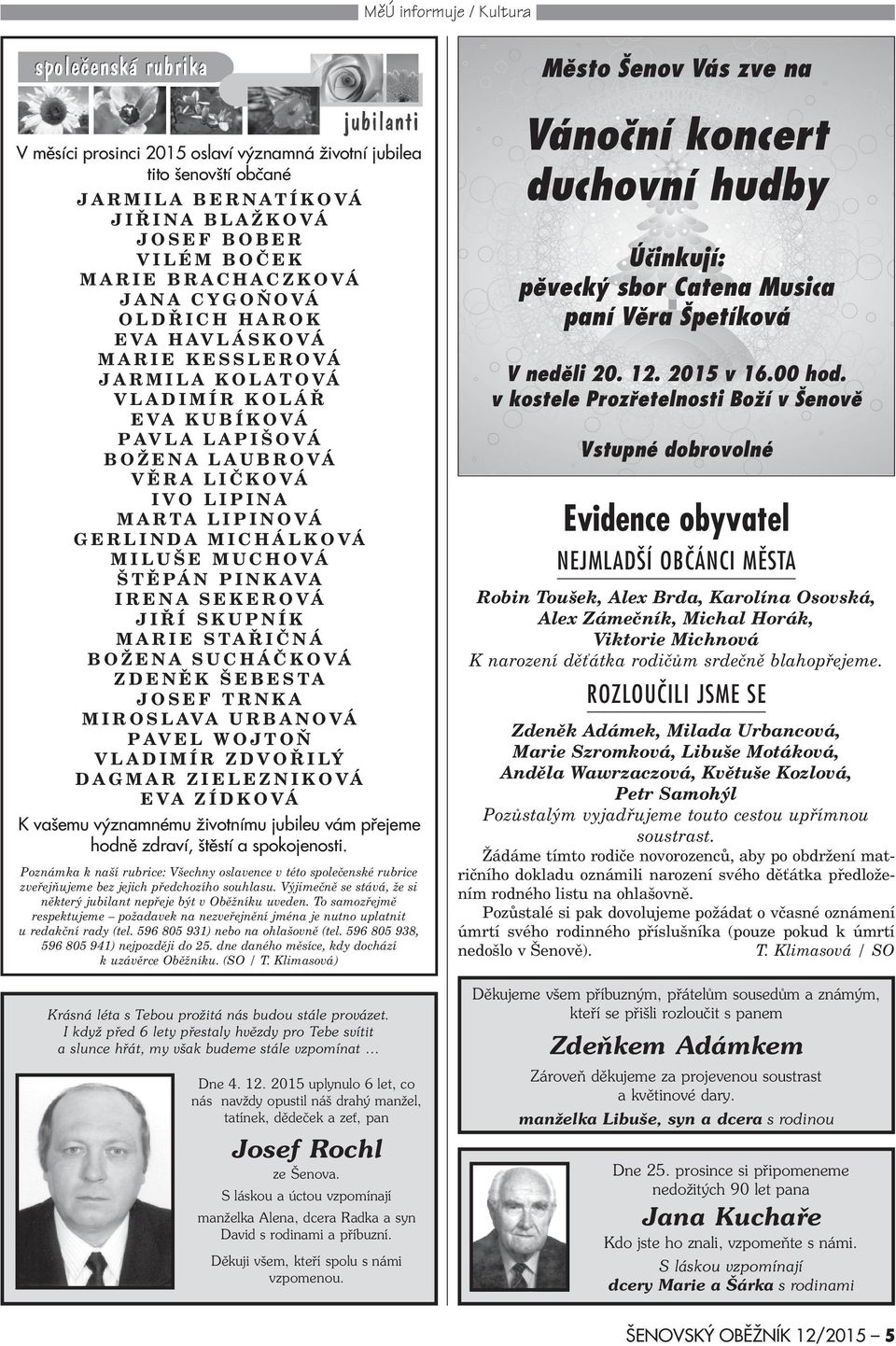 MICHÁLKOVÁ MILUŠE MUCHOVÁ ŠTÌPÁN PINKAVA IRENA SEKEROVÁ JIØÍ SKUPNÍK MARIE STAØIÈNÁ BOŽENA SUCHÁÈKOVÁ ZDENÌK ŠEBESTA JOSE TRNKA MIROSLAVA URBANOVÁ PAVEL WOJTOÒ VLADIMÍR ZDVOØILÝ DAGMAR ZIELEZNIKOVÁ