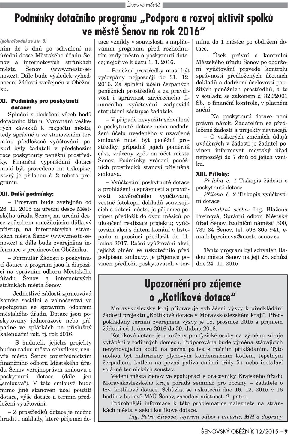 Podmínky pro poskytnutí dotace: Splnìní a dodržení všech bodù dotaèního titulu.