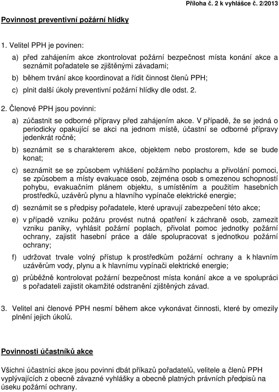 PPH; c) plnit další úkoly preventivní požární hlídky dle odst. 2. 2. Členové PPH jsou povinni: a) zúčastnit se odborné přípravy před zahájením akce.