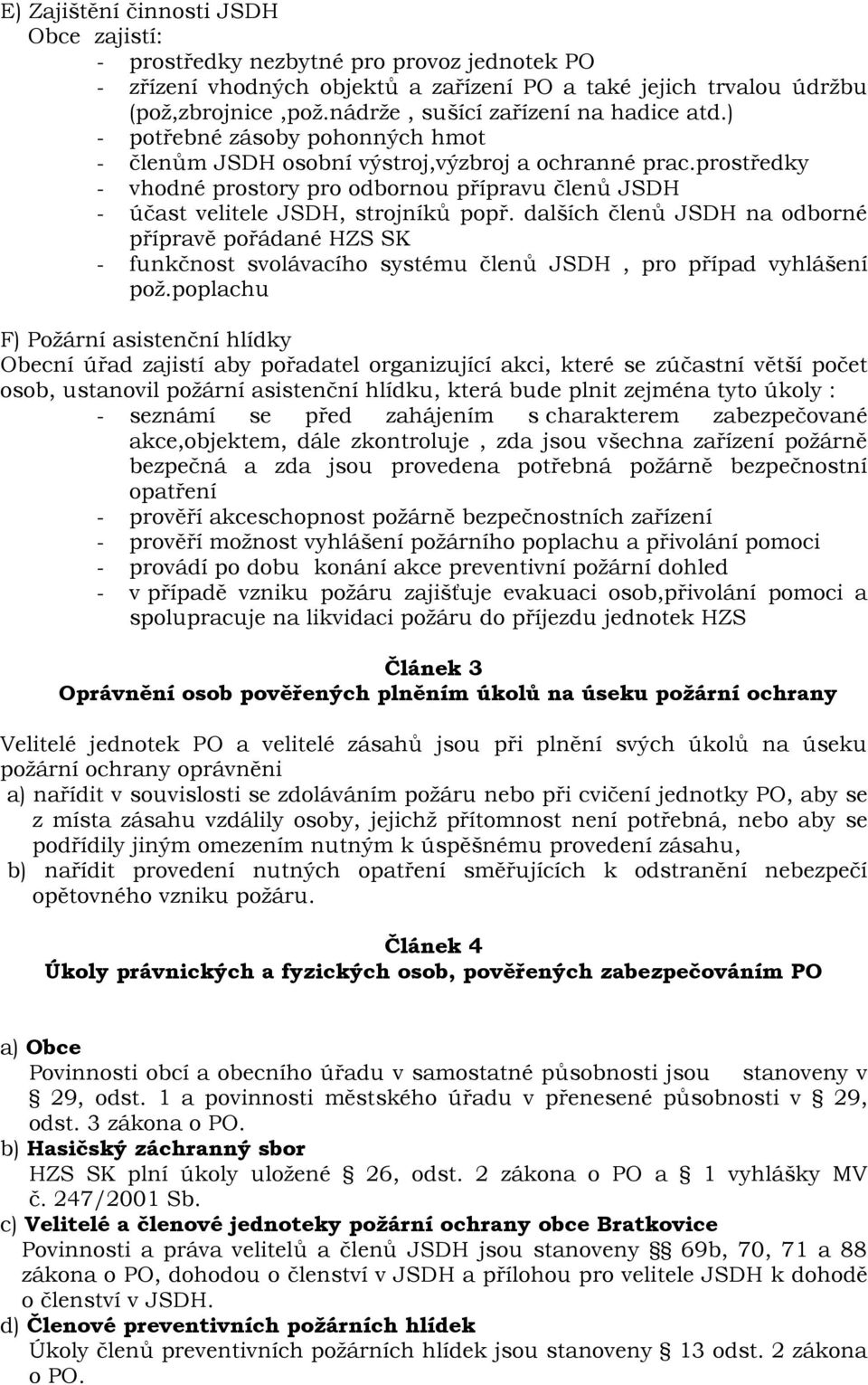 prostředky - vhodné prostory pro odbornou přípravu členů JSDH - účast velitele JSDH, strojníků popř.