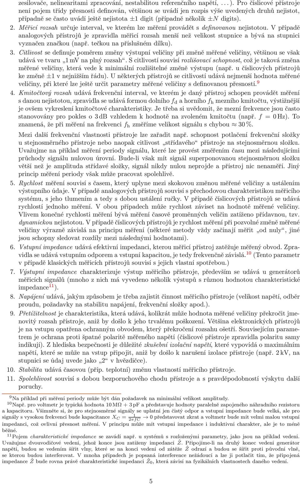 Měřicí rozsah určuje inerval, ve kerém lze měření provádě s definovanou nejisoou.