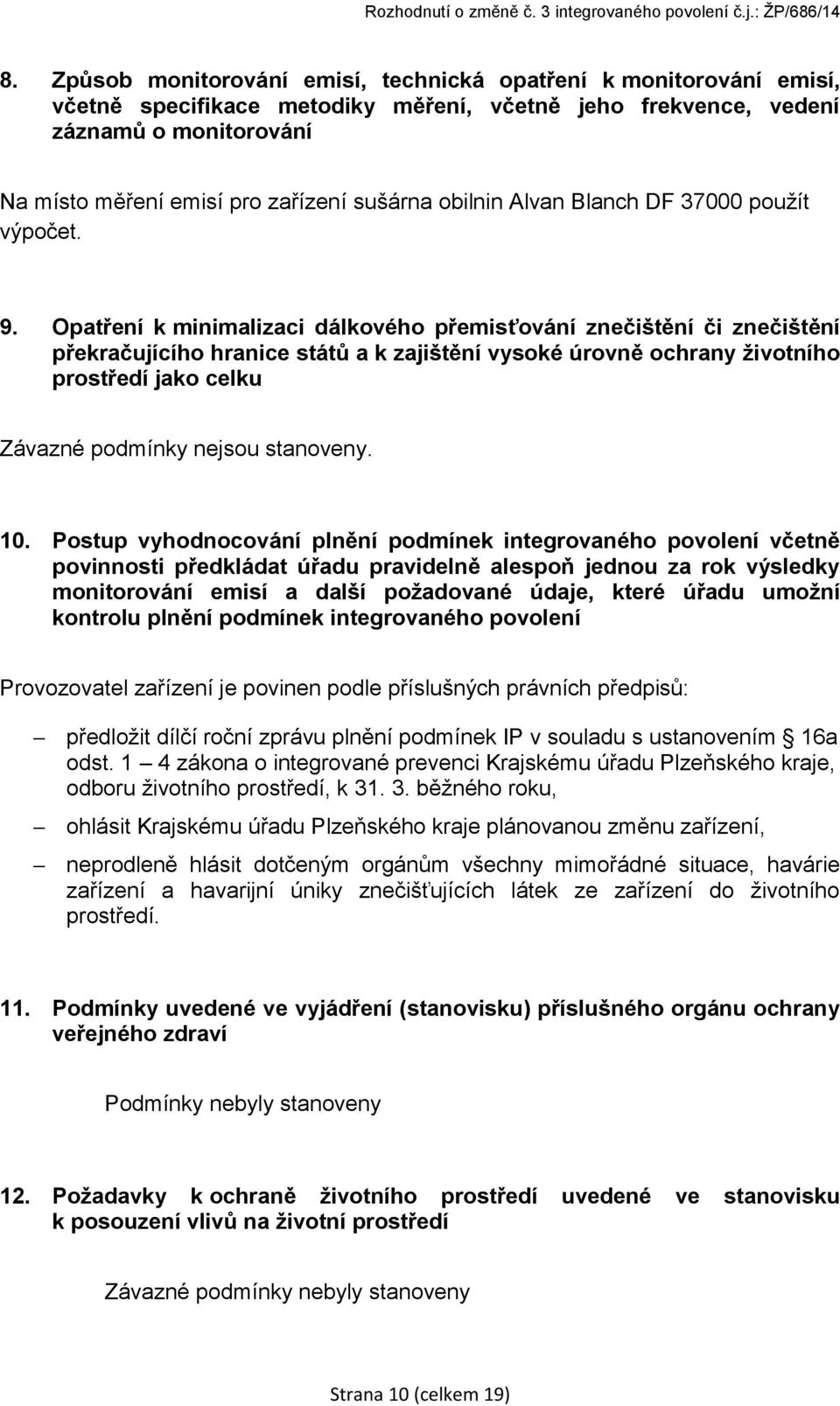 Opatření k minimalizaci dálkového přemisťování znečištění či znečištění překračujícího hranice států a k zajištění vysoké úrovně ochrany životního prostředí jako celku Závazné podmínky nejsou