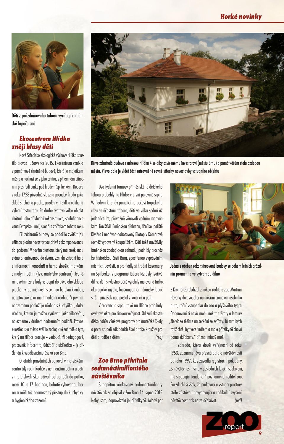 Budova z roku 1728 původně sloužila posádce hradu jako sklad střelného prachu, později v ní sídlila oblíbená výletní restaurace.
