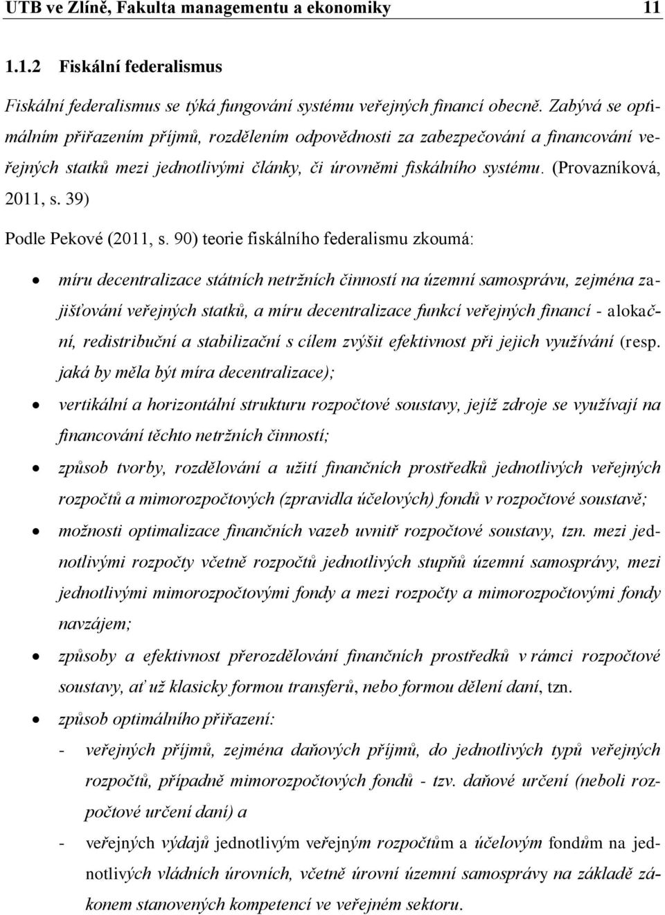 39) Podle Pekové (2011, s.