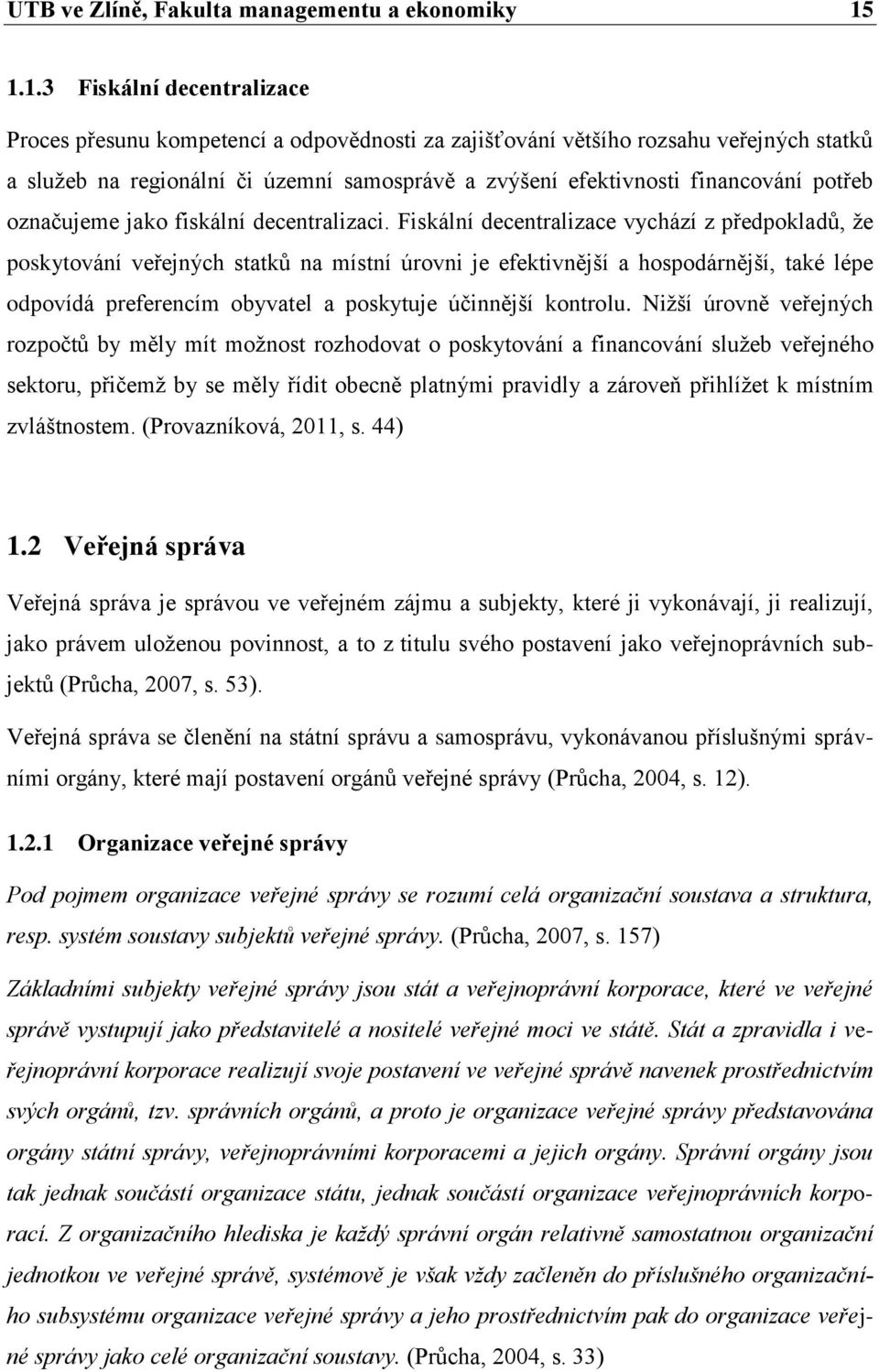 potřeb označujeme jako fiskální decentralizaci.