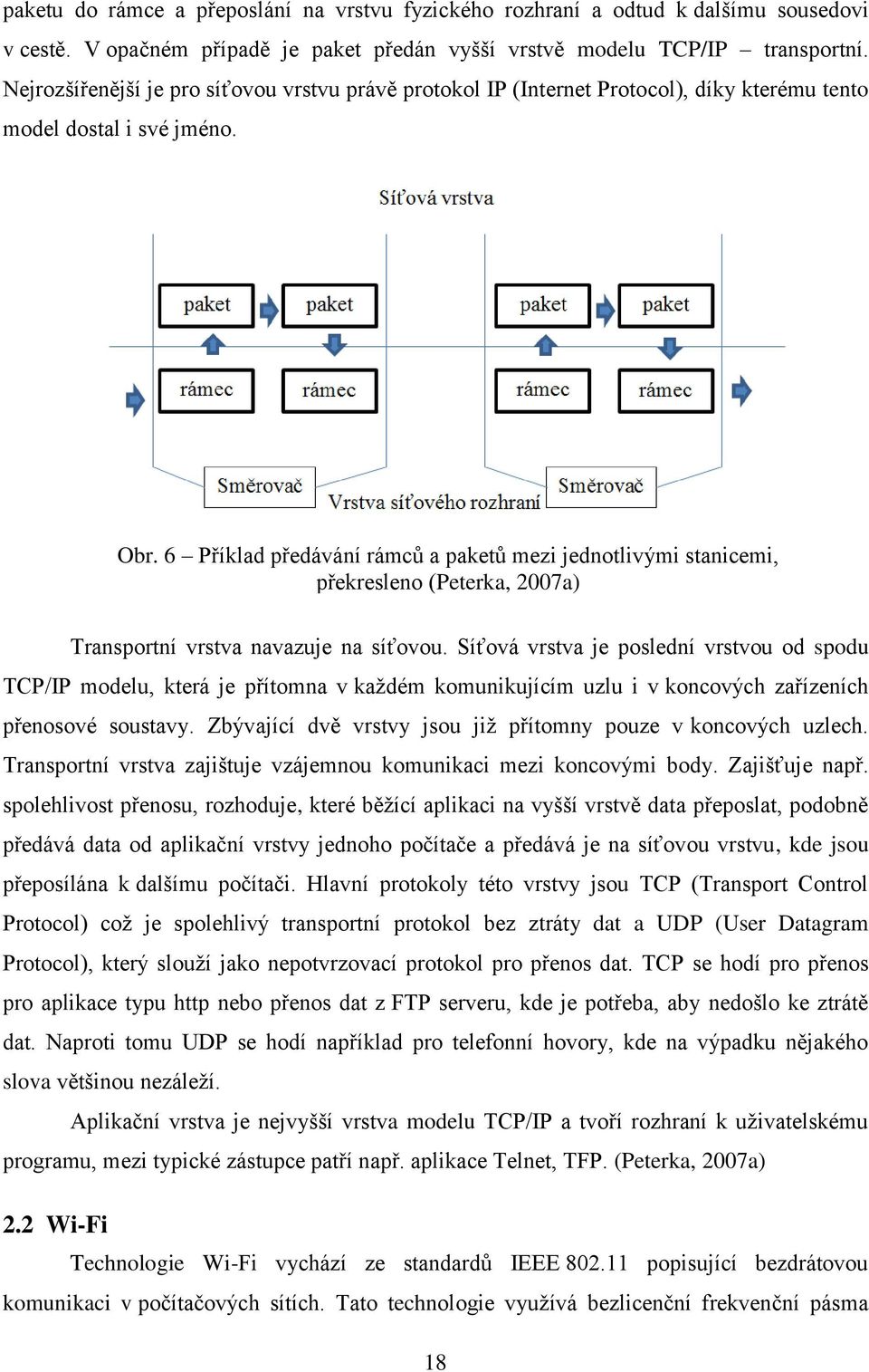 6 Příklad předávání rámců a paketů mezi jednotlivými stanicemi, překresleno (Peterka, 2007a) Transportní vrstva navazuje na síťovou.