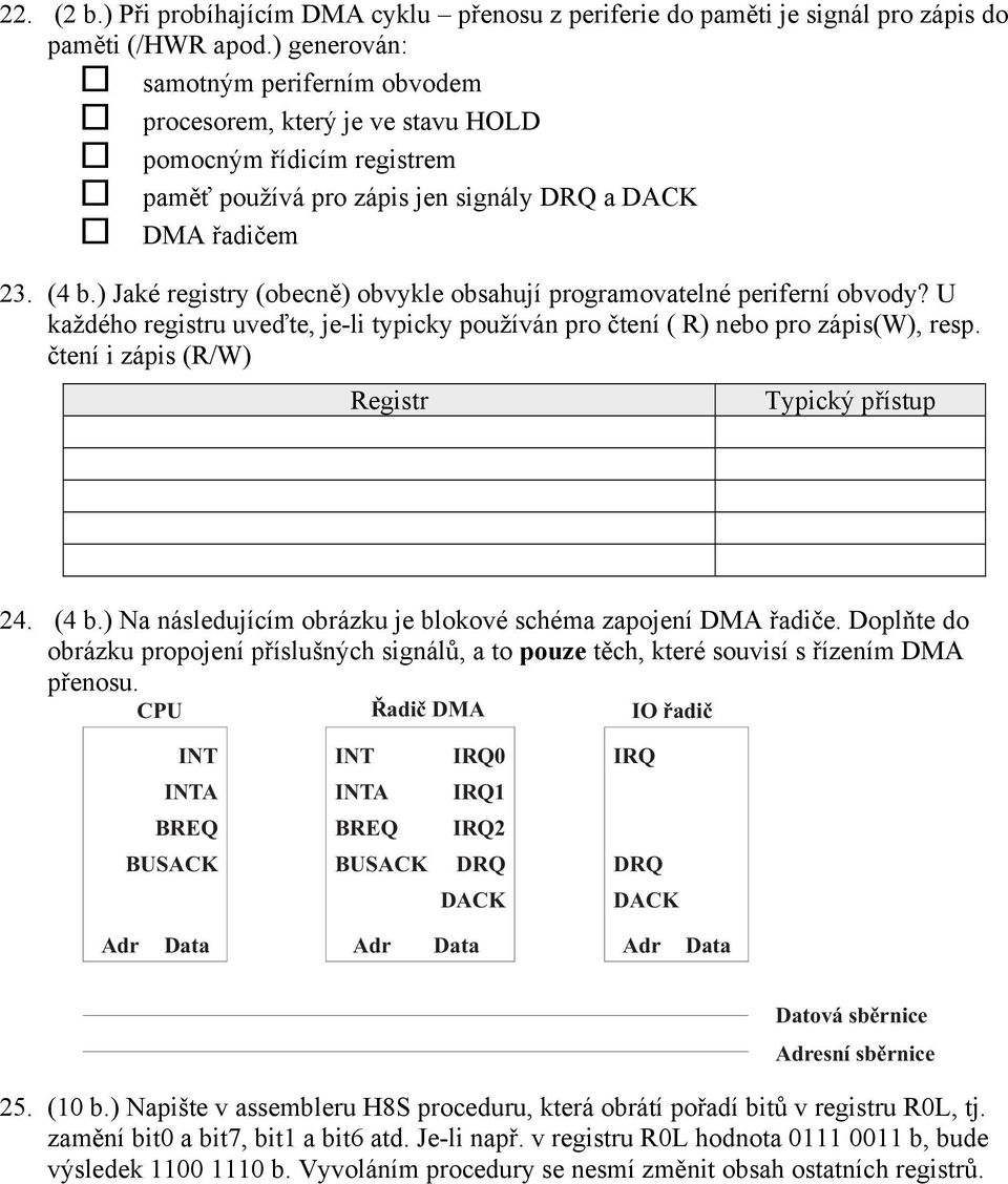 ) Jaké registry (obecně) obvykle obsahují programovatelné periferní obvody? U každého registru uveďte, je-li typicky používán pro čtení ( R) nebo pro zápis(w), resp.