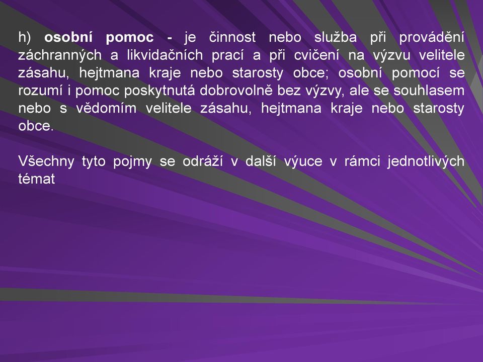 pomoc poskytnutá dobrovolně bez výzvy, ale se souhlasem nebo s vědomím velitele zásahu,