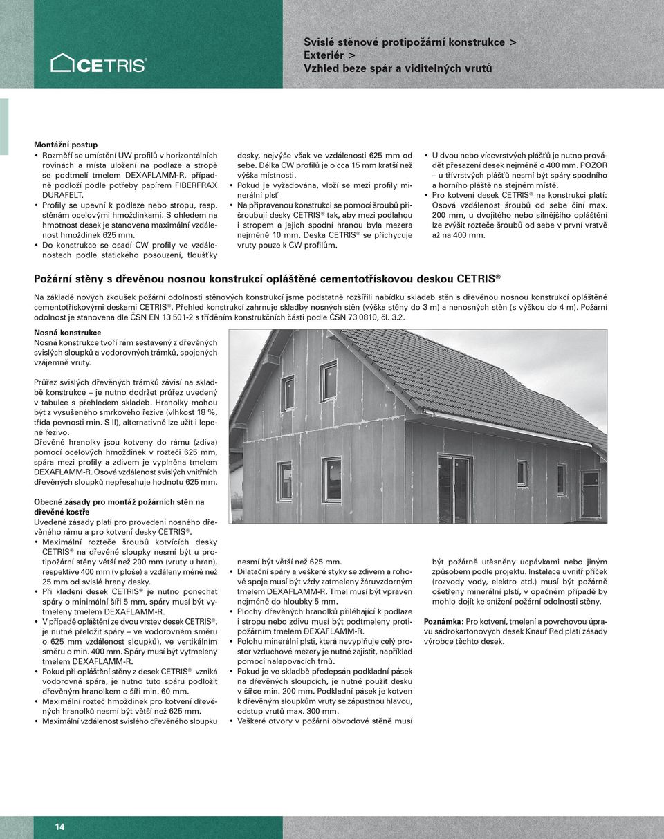 o konstrukce se osaí CW profily ve vzálenostech pole statického posouzení, tloušťky esky, nejvýše však ve vzálenosti 625 mm o sebe. élka CW profilů je o cca 15 mm kratší než výška místnosti.