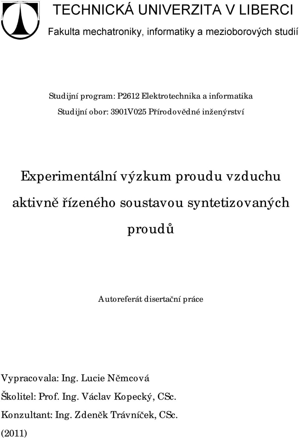 výzkum proudu vzduchu aktivně řízeného soustavou syntetizovaných proudů Autoreferát disertační práce