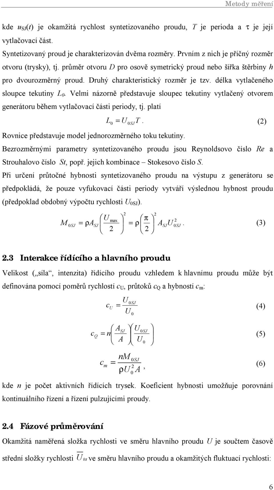 délka vytlačeného sloupce tekutiny L. Velmi názorně představuje sloupec tekutiny vytlačený otvorem generátoru během vytlačovací části periody, tj. platí L = U SJT.