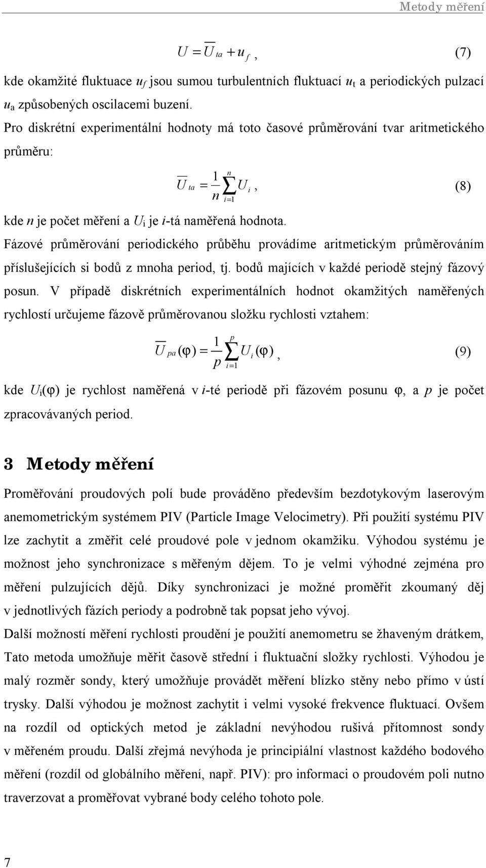 Fázové průměrování periodického průběhu provádíme aritmetickým průměrováním příslušejících si bodů z mnoha period, tj. bodů majících v každé periodě stejný fázový posun.