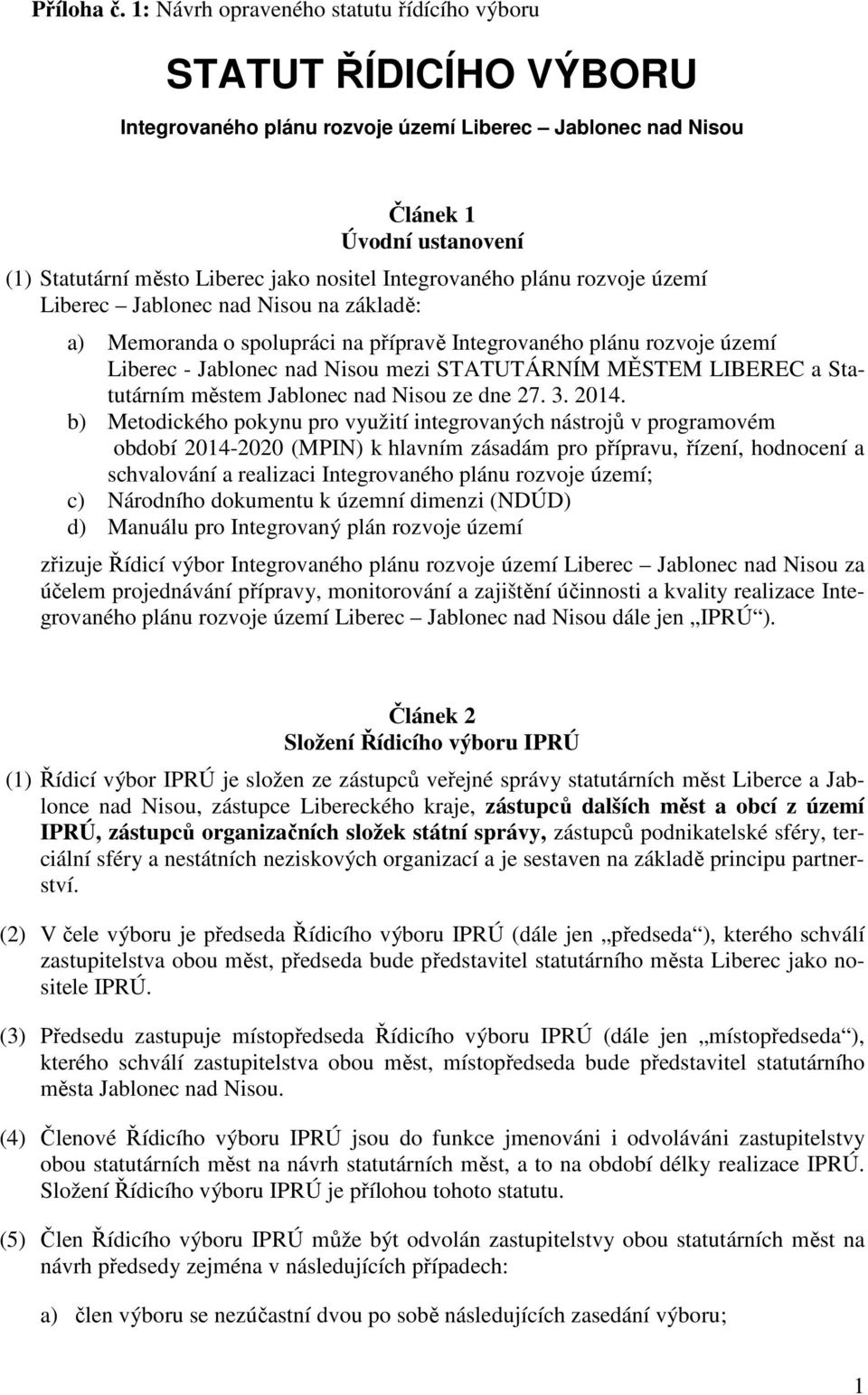 Integrovaného plánu rozvoje území Liberec Jablonec nad Nisou na základě: a) Memoranda o spolupráci na přípravě Integrovaného plánu rozvoje území Liberec - Jablonec nad Nisou mezi STATUTÁRNÍM MĚSTEM