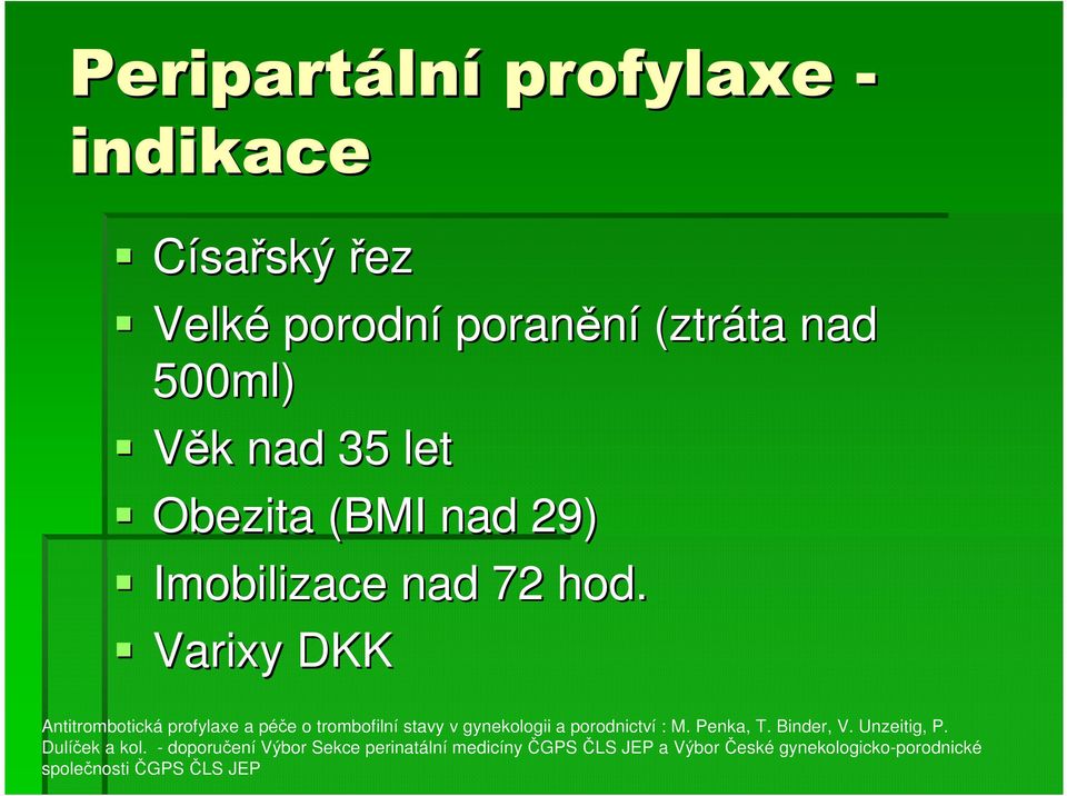 Varixy DKK Antitrombotická profylaxe a péče o trombofilní stavy v gynekologii a porodnictví : M. Penka, T.